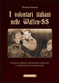 I volontari italiani nelle Waffen-SS - Nicola Guerra - Libro Solfanelli 2014, I diamanti | Libraccio.it