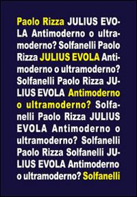 Julius Evola. Antimoderno e ultramoderno - Paolo Rizza - Libro Solfanelli 2014, Il calamo & la ferula | Libraccio.it