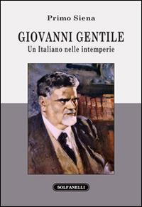 Giovanni Gentile. Un italiano nelle intemperie - Primo Siena - Libro Solfanelli 2014, Faretra | Libraccio.it