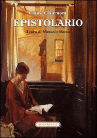 Epistolario - Claire Clairmont - Libro Solfanelli 2014, La chimera | Libraccio.it
