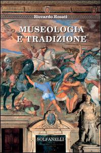 Museologia e tradizione - Riccardo Rosati - Libro Solfanelli 2015, Mnemosyne | Libraccio.it