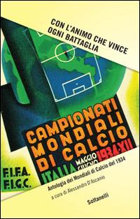 Con l'animo che vince ogni battaglia. Antologia dei mondiali di calcio del 1934  - Libro Solfanelli 2014, Studi & documenti | Libraccio.it