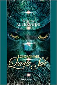 I giorni del quinto sole - Marina Alberghini - Libro Solfanelli 2014, Pandora | Libraccio.it