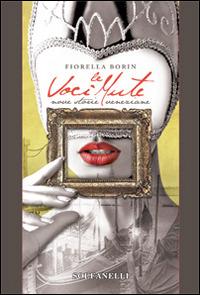Le voci mute. Nove storie veneziane - Fiorella Borin - Libro Solfanelli 2014, Pandora | Libraccio.it