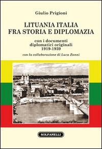 Lituania Italia fra storia e diplomazia con i documenti diplomatici originali (1919-1939) - Giulio Prigioni - Libro Solfanelli 2015, Faretra | Libraccio.it