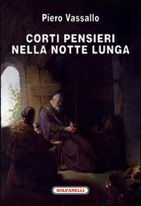 Corti pensieri nella notte lunga - Piero Vassallo - Libro Solfanelli 2017, Faretra | Libraccio.it
