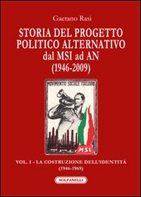 Storia del progetto politico alternativo dal MSI ad AN (1946-2009). Vol. 1: La costruzione dell'identità (1946-1969) - Gaetano Rasi - Libro Solfanelli 2015, I diamanti | Libraccio.it