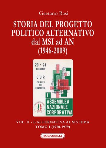 Storia del progetto politico alternativo dal MSI ad AN (1946-2009). Vol. 2/1: L' alternativa al sistema (1970-1979) - Gaetano Rasi - Libro Solfanelli 2017, I diamanti | Libraccio.it