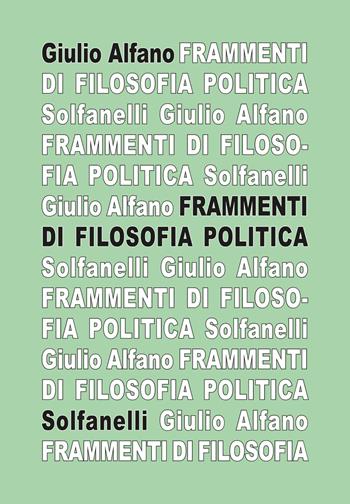 Frammenti di filosofia politica - Giulio Alfano - Libro Solfanelli 2017, Il calamo & la ferula | Libraccio.it