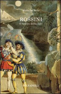 Rossini. Il teatro della luce - Mario Dal Bello - Libro Solfanelli 2015, Mnemosyne | Libraccio.it