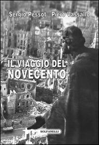 Il viaggio del Novecento. Influenza intellettuale e politica della rivoluzione italiana all'estero - Sergio Pessot, Piero Vassallo - Libro Solfanelli 2016, Faretra | Libraccio.it