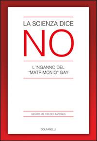 La scienza dice no. L'inganno del «matrimonio» gay - Gerard Van den Aardweg - Libro Solfanelli 2016, Faretra | Libraccio.it