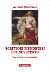 Scrittori piemontesi del Novecento. Una lettura «intertestuale» - Antonio Catalfamo - Libro Solfanelli 2016, Athenaeum | Libraccio.it