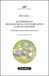 Handbook of philosophical-contemplative companionships. Principles, procedures, exercises - Ran Lahav - Libro Solfanelli 2016 | Libraccio.it