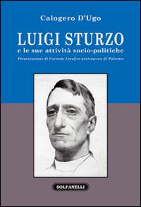 Luigi Sturzo e le sue attività socio-politiche - Calogero D'Ugo - Libro Solfanelli 2016, Faretra | Libraccio.it