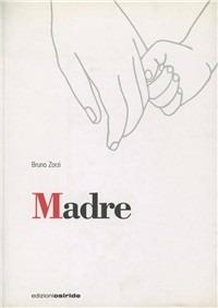 Madre - Bruno Zorzi - Libro Osiride 2008, Identità | Libraccio.it