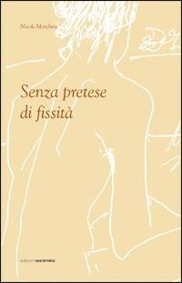 Senza pretese di fissità - Nicole Marchese - Libro Osiride 2009 | Libraccio.it