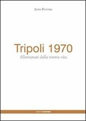 Tripoli 1970. Allontanati dalla nostra vita