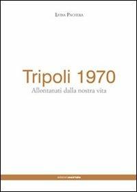 Tripoli 1970. Allontanati dalla nostra vita - Luisa Pachera - Libro Osiride 2011 | Libraccio.it