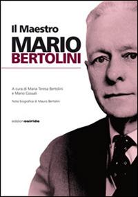 Il maestro Mario Bertolini  - Libro Osiride 2013 | Libraccio.it