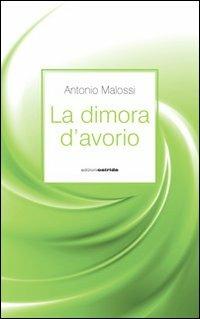 La dimora d'avorio - Antonio Malossi - Libro Osiride 2021 | Libraccio.it