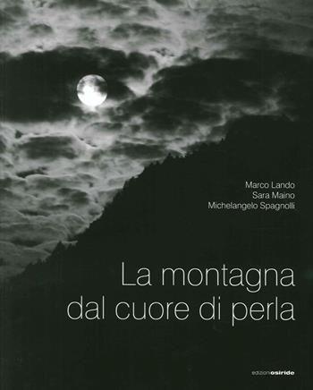 La montagna dal cuore di perla - Marco Lando, Sara Maino, Michelangelo Spagnolli - Libro Osiride 2015 | Libraccio.it