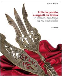 Atiche posate e argenti da tavola in trentino. Alto Adige dal XIV al XX secolo - Umberto Raffaelli - Libro Osiride 2014 | Libraccio.it