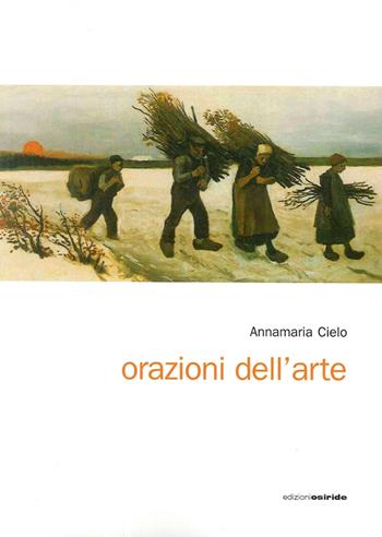 Orazioni dell'arte - Annamaria Cielo - Libro Osiride 2015 | Libraccio.it