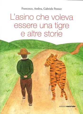 L' asino che voleva essere una tigre  - Libro Osiride 2016 | Libraccio.it