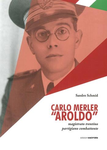 Carlo Merler «Aroldo» - Carlo Schmid - Libro Osiride 2016 | Libraccio.it