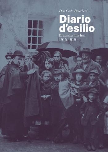 Don Carlo Bracchetti. Diario d'esilio, Braunau am Inn 1915-1919 - Carlo Bracchetti - Libro Osiride 2016 | Libraccio.it