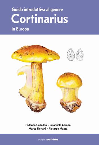 Guida introduttiva al genere Cortinarius in Europa. Ediz. illustrata - Calledda Federico, Emanuele Campo, Floriani Marco - Libro Osiride 2021 | Libraccio.it