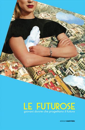 Le futurose. Giovani donne che progettano il futuro  - Libro Osiride 2022 | Libraccio.it