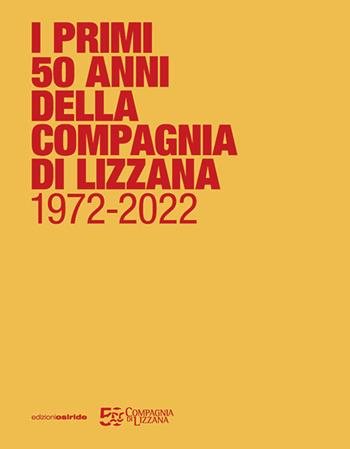 I primi 50 anni della Compagnia di Lizzana 1972-2022  - Libro Osiride 2022 | Libraccio.it