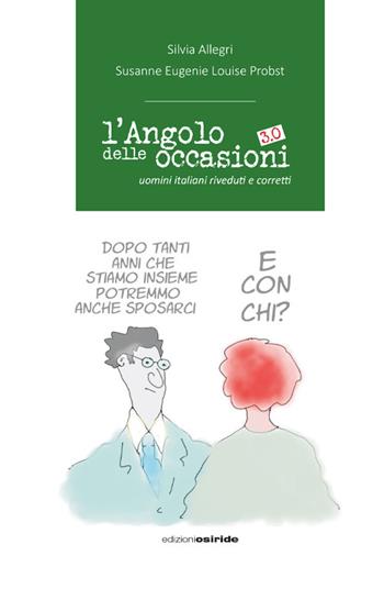 L'angolo delle occasioni 3.0. Uomini italiani riveduti e corretti - Silvia Allegri, Susanne Eugenie Louise Probst - Libro Osiride 2025 | Libraccio.it