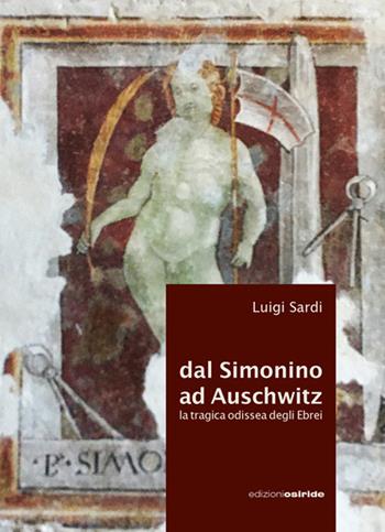 Dal Simonino ad Auschwitz. La tragica odissea degli ebrei - Luigi Sardi - Libro Osiride 2025 | Libraccio.it