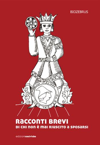 Racconti brevi di chi non è mai riuscito a sposarsi. La tragica odissea degli Ebrei - Biozebrus - Libro Osiride 2025 | Libraccio.it