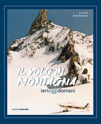 Il volo in montagna. Ieri, oggi, domani - Enzo Marchesi - Libro Osiride 2026 | Libraccio.it