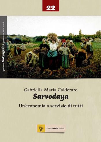 Sarvodaya. Un'economia e servizio di tutti - Gabriella Maria Calderaro - Libro Centro Gandhi 2016, Quaderni Satyagraha | Libraccio.it