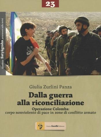 Dalla guerra alla riconciliazione. Operazione Colomba: corpo nonviolento di pace in zone di conflitto armato - Giulia Zurlini Panza - Libro Centro Gandhi 2014, Quaderni Satyagraha | Libraccio.it