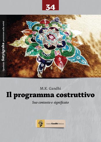 Il programma costruttivo. Suo contesto e significato - Mohandas Karamchand Gandhi - Libro Centro Gandhi 2018, Quaderni Satyagraha | Libraccio.it