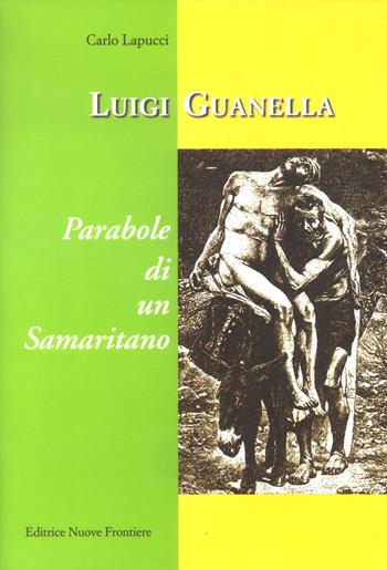 Parabole di un samaritano Luigi Guanella. Con CD Audio - Carlo Lapucci - Libro Nuove Frontiere 2008, Documenti | Libraccio.it