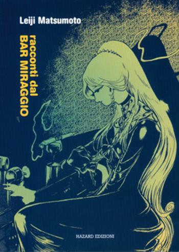 Racconti dal bar Miraggio - Leiji Matsumoto - Libro Hazard 2011 | Libraccio.it