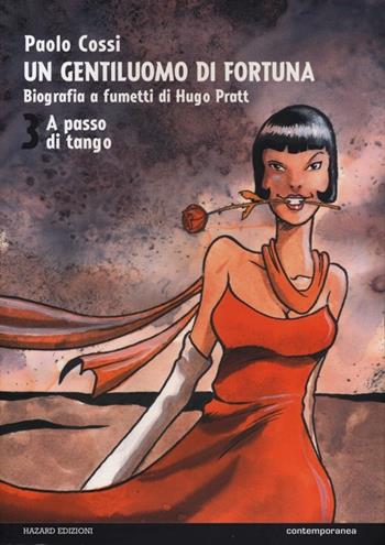 Un gentiluomo di fortuna. Biografia a fumetti di Hugo Pratt. Vol. 3: A passo di tango. - Paolo Cossi - Libro Hazard 2013, Contemporanea compact | Libraccio.it