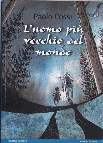 L'uomo più vecchio del mondo - Paolo Cossi - Libro Hazard 2005 | Libraccio.it