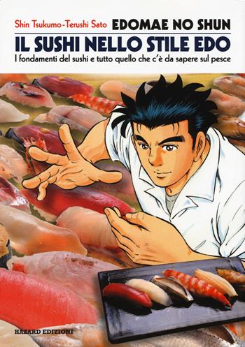 Edomae no shun. Il sushi nello stile Edo. I fondamenti del sushi e tutto quello che c'è da sapere sul pesce - Tsukumo Shin, Sato Teruschi - Libro Hazard 2015 | Libraccio.it
