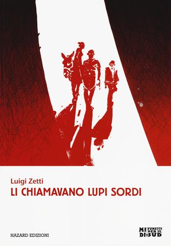 Li chiamavano lupi sordi - Luigi Zetti - Libro Hazard 2018, MIDI. Fumetti per il Sud | Libraccio.it