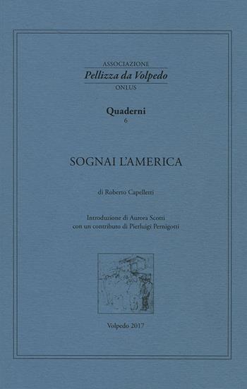 Sognai l'America. I quaderni della Associazione Pellizza da Volpedo. Vol. 6 - Roberto Cappelletti - Libro Vicolo del Pavone 2017 | Libraccio.it