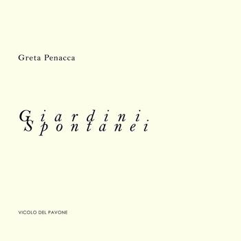 Giardini spontanei - Greta Penacca - Libro Vicolo del Pavone 2017 | Libraccio.it