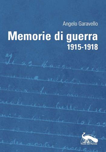Memorie di guerra 1915-1918 - Angelo Garavello - Libro Vicolo del Pavone 2018 | Libraccio.it